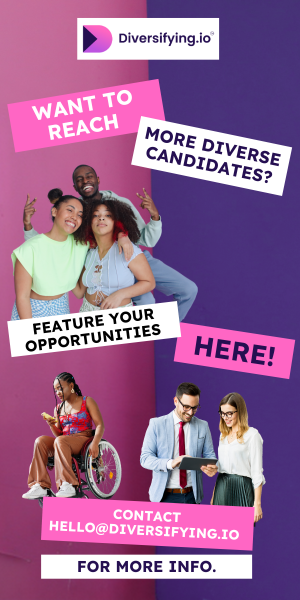 Want to reach more diverse candidates? Click here to feature your opportunities on Diversifying.io!